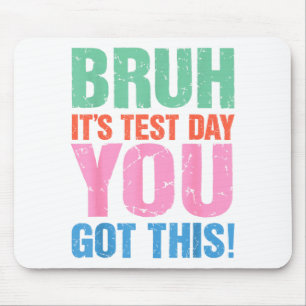Bruh Its Test Day You Got This For Teacher Student Mouse Mat
