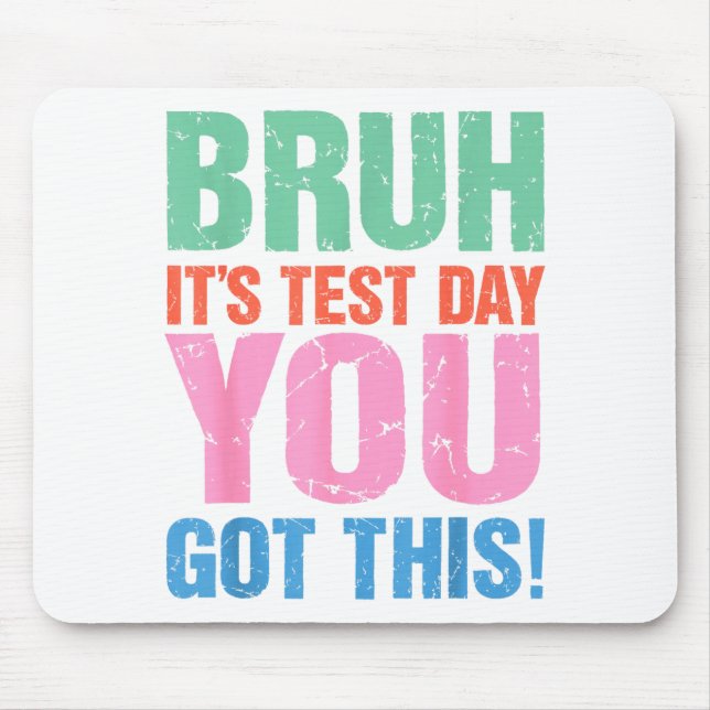 Bruh Its Test Day You Got This For Teacher Student Mouse Mat (Front)