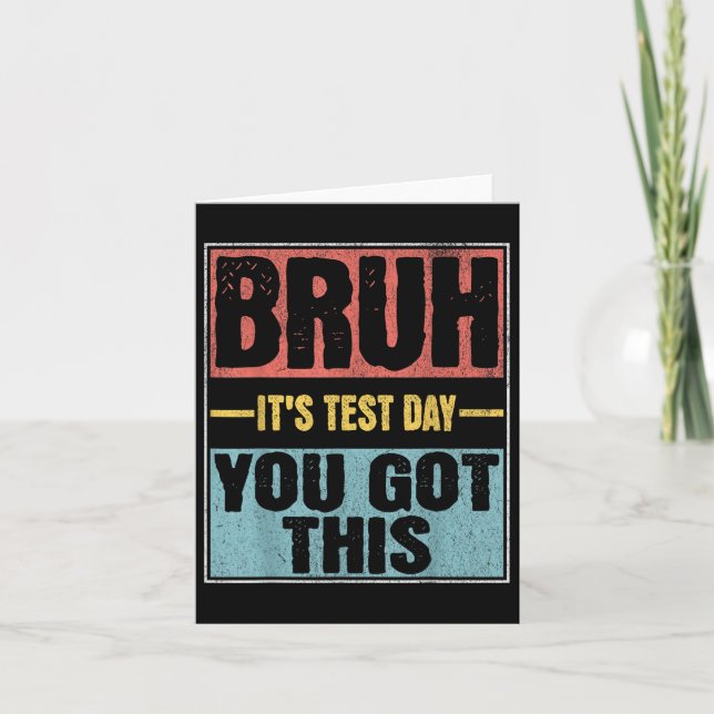 Bruh Its Test Day You Got This Funny Test Day Teac Card (Front)