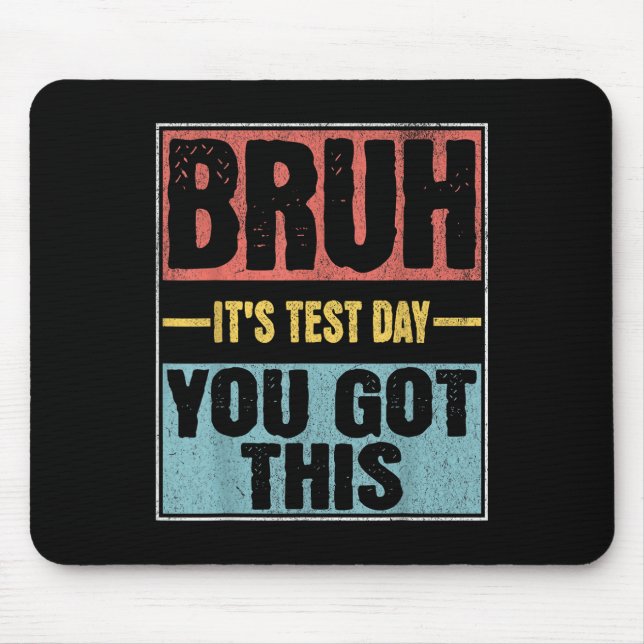 Bruh Its Test Day You Got This Funny Test Day Teac Mouse Mat (Front)