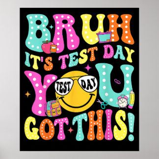 Bruh Its Test Day You Got This Teacher Testing Day Poster