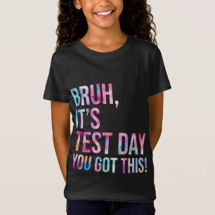 Bruh It's Test Day You Got This Testing Day Teache T-Shirt