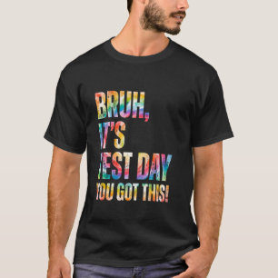 Bruh It's Test Day You Got This Testing Day Teache T-Shirt