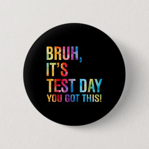 Bruh Its Test Day You Got This Testing Day Teacher 6 Cm Round Badge