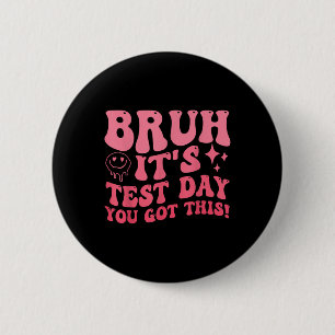 Bruh Its Test Day You Got This Testing Day Teacher 6 Cm Round Badge