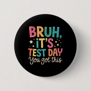 Bruh Its Test Day You Got This Testing Day Teacher 6 Cm Round Badge