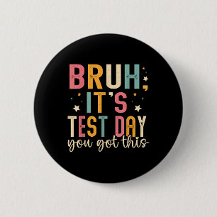 Bruh Its Test Day You Got This Testing Day Teacher 6 Cm Round Badge