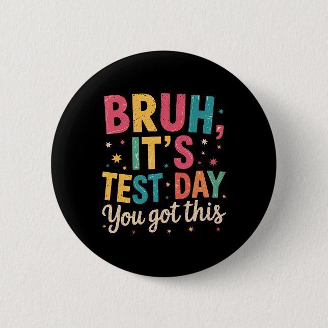 Bruh Its Test Day You Got This Testing Day Teacher 6 Cm Round Badge (Front)