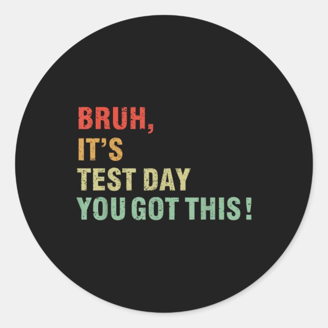 Bruh Its Test Day You Got This Testing Day Teacher Classic Round Sticker (Front)