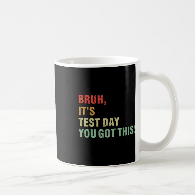 Bruh Its Test Day You Got This Testing Day Teacher Coffee Mug (Right)