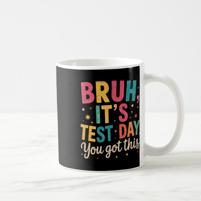 Bruh Its Test Day You Got This Testing Day Teacher Coffee Mug (Right)