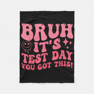 Bruh Its Test Day You Got This Testing Day Teacher Fleece Blanket