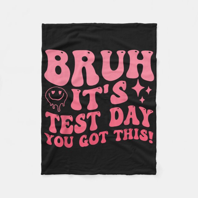 Bruh Its Test Day You Got This Testing Day Teacher Fleece Blanket (Front)