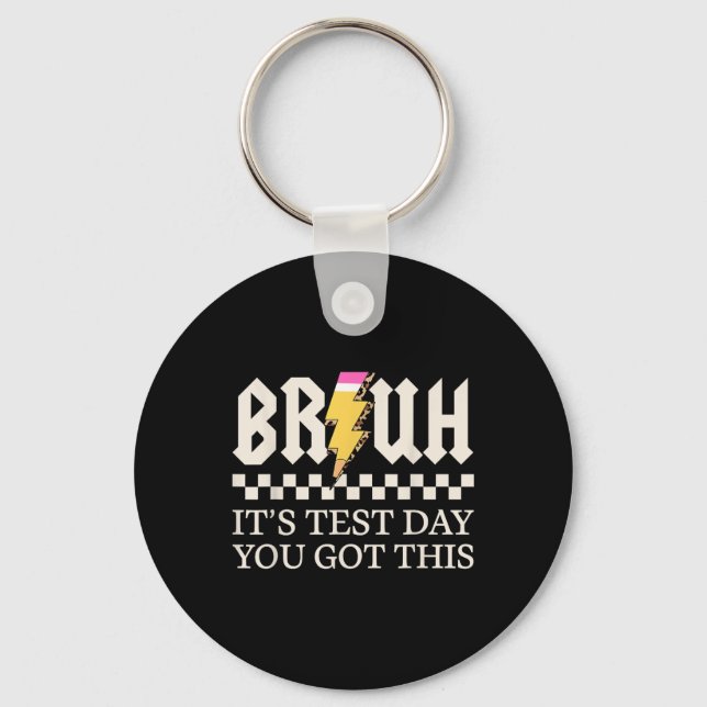 Bruh Its Test Day You Got This Testing Day Teacher Key Ring (Front)