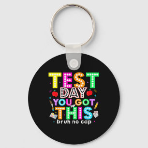 Bruh Its Test Day You Got This Testing Day Teacher Key Ring