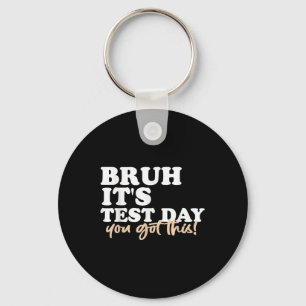 Bruh Its Test Day You Got This Testing Day Teacher Key Ring