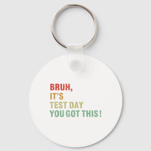 Bruh Its Test Day You Got This Testing Day Teacher Key Ring (Front)
