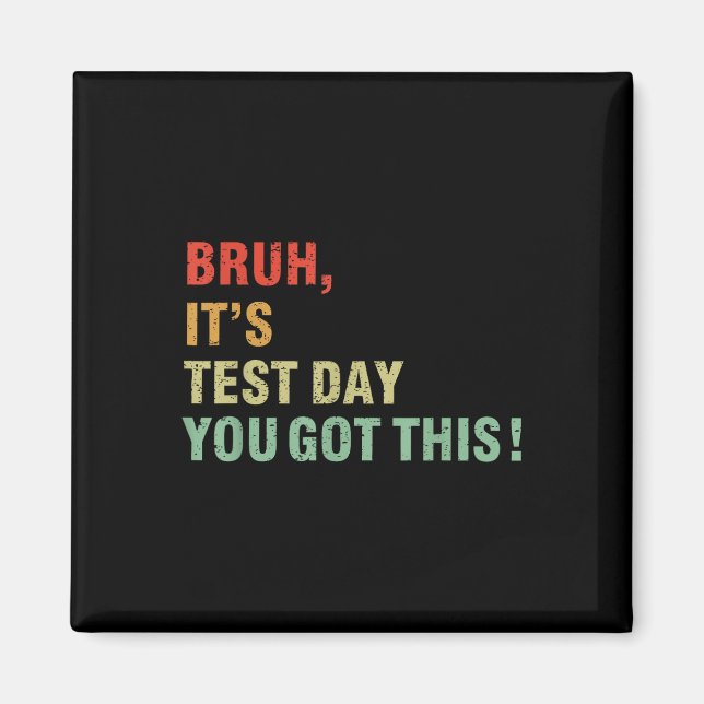 Bruh Its Test Day You Got This Testing Day Teacher Magnet (Front)