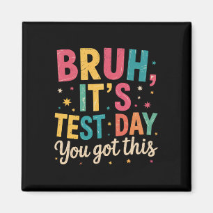 Bruh Its Test Day You Got This Testing Day Teacher Magnet