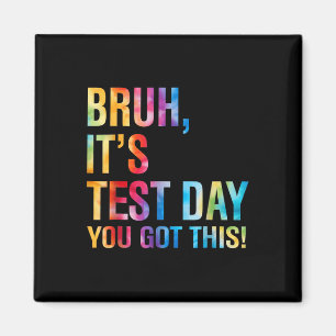 Bruh Its Test Day You Got This Testing Day Teacher Magnet