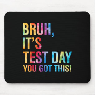 Bruh Its Test Day You Got This Testing Day Teacher Mouse Mat