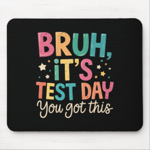 Bruh Its Test Day You Got This Testing Day Teacher Mouse Mat