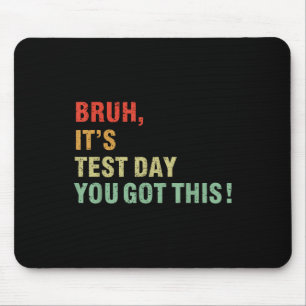 Bruh Its Test Day You Got This Testing Day Teacher Mouse Mat