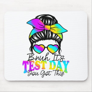 Bruh Its Test Day You Got This Testing Day Teacher Mouse Mat