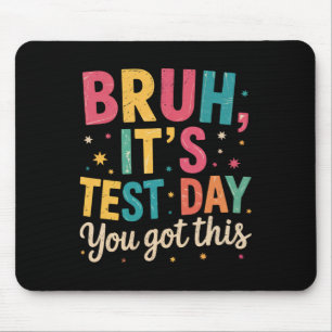 Bruh Its Test Day You Got This Testing Day Teacher Mouse Mat