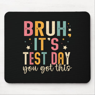 Bruh Its Test Day You Got This Testing Day Teacher Mouse Mat