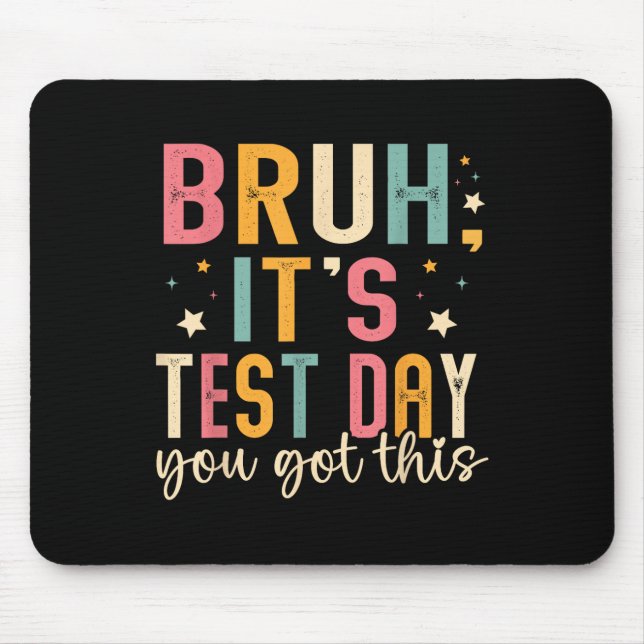 Bruh Its Test Day You Got This Testing Day Teacher Mouse Mat (Front)