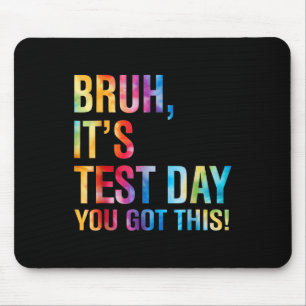 Bruh Its Test Day You Got This Testing Day Teacher Mouse Mat