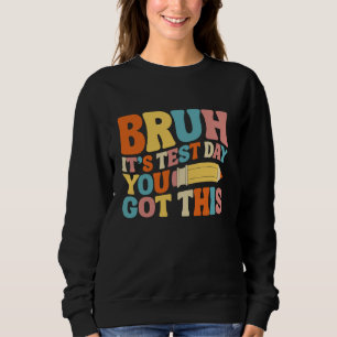 Bruh It's Test Day You Got This Testing Groovy Tea Sweatshirt