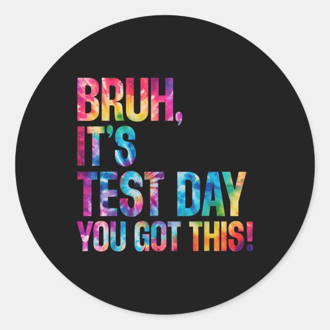 Bruh Its Test Day You Got This Tie Dye Testing Day Classic Round Sticker (Front)