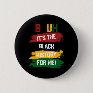 Bruh It's The Black History For Me Shirt Black His 6 Cm Round Badge
