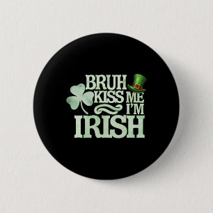 Bruh Kiss Me I'm Irish Funny Bruh Saint Patrick Da 6 Cm Round Badge