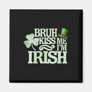 Bruh Kiss Me I'm Irish Funny Bruh Saint Patrick Da Magnet