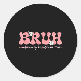 Bruh Known As Mum Formerly Mummy Life Mothers Day Classic Round Sticker