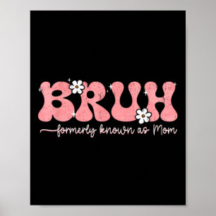 Bruh Known As Mum Formerly Mummy Life Mothers Day Poster