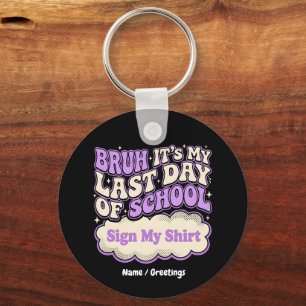 Bruh Last Day of School Sign My Shirt Key Ring