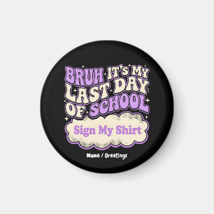 Bruh Last Day of School Sign My Shirt Magnet