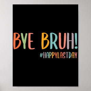 Bruh Last Day Of School Teacher Appreciation Boys  Poster