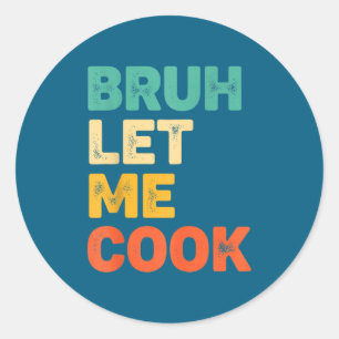 Bruh let cook funny kitchen saying for kids foodie classic round sticker