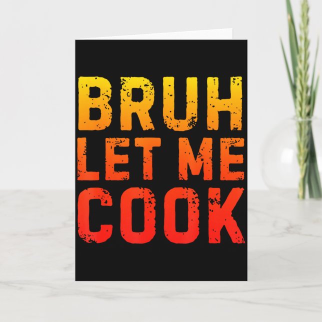 Bruh Let Me Cook Chef Saying Funny Restaurant Meme Card (Front)