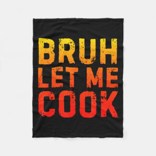 Bruh Let Me Cook Chef Saying Funny Restaurant Meme Fleece Blanket