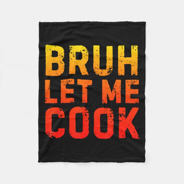 Bruh Let Me Cook Chef Saying Funny Restaurant Meme Fleece Blanket (Front)