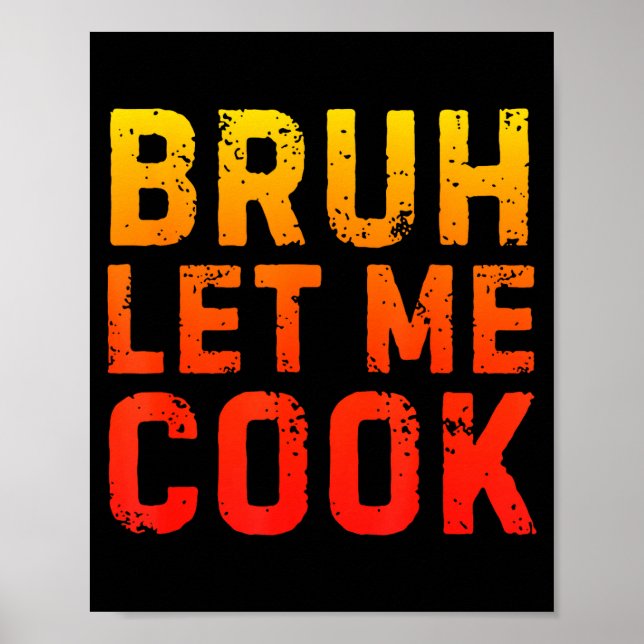 Bruh Let Me Cook Chef Saying Funny Restaurant Meme Poster (Front)