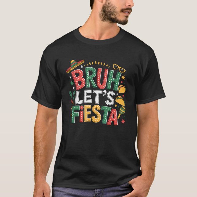 Bruh Let s Fiesta Cinco De Mayo Mexican Party Men  T-Shirt (Front)