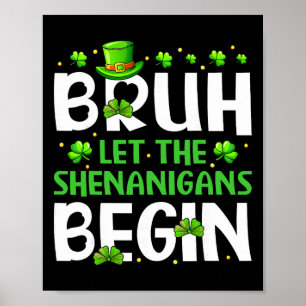 Bruh Let The Shenanigans Begin Funny St Patricks D Poster
