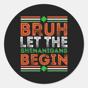 Bruh Let The Shenanigans Begin St Patricks Day Boy Classic Round Sticker